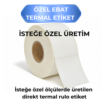 İsteğe özel ölçülerde üretilen direkt termal rulo etiket